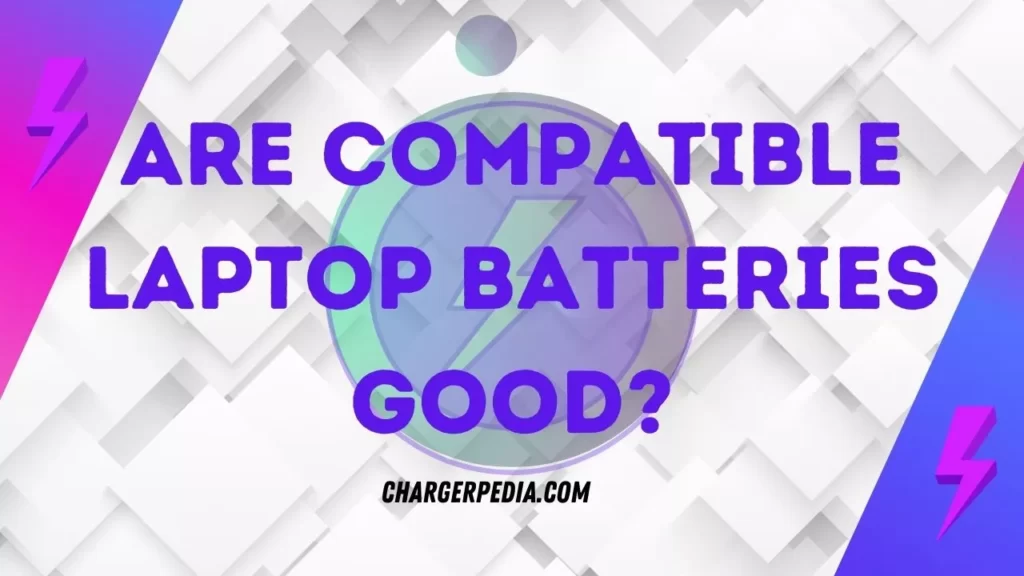 are compatible laptop batteries good