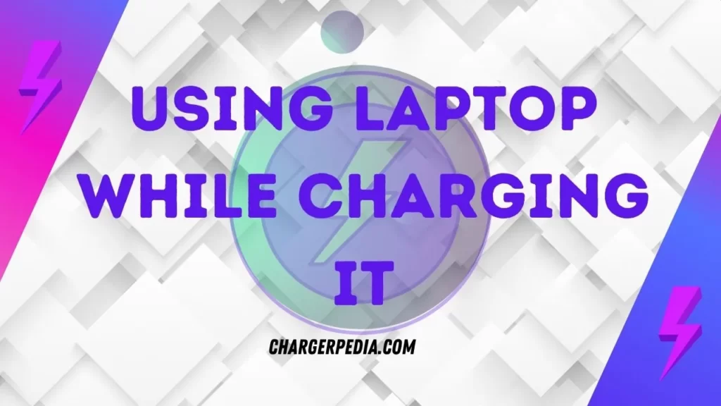 using a laptop while charging it graphics