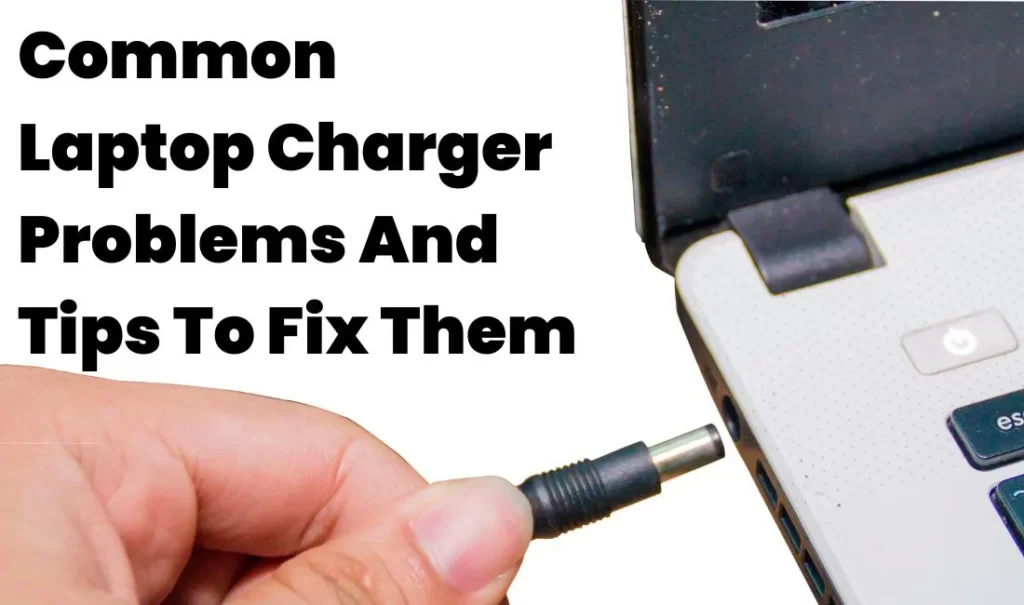 Common Laptop Charger Problems